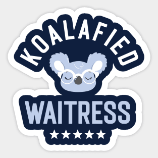 Koalafied Waitress - Funny Gift Idea for Waitresses Sticker